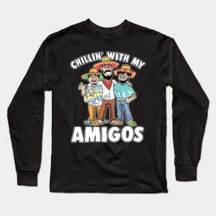 Chillin' With My Amigos Cinco De Mayo Mexican Long Sleeve T-Shirt